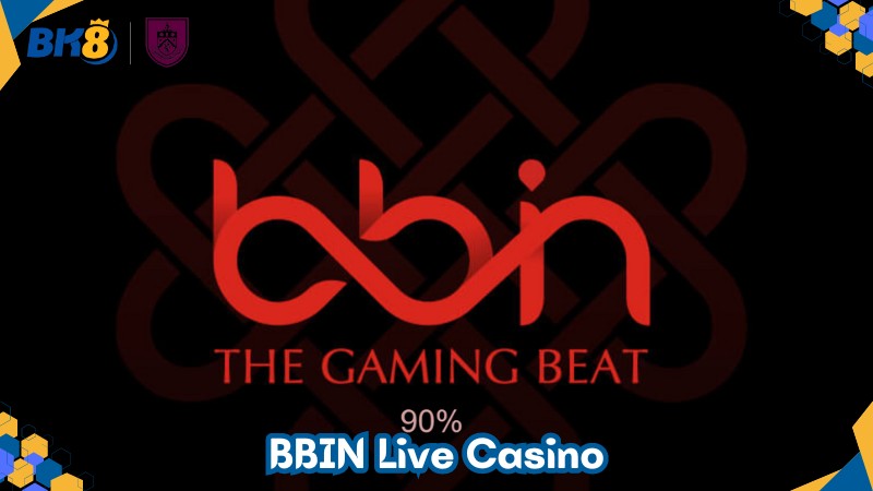 BBIN Live Casino – NPH chất lượng và mãn nhãn tại BK8