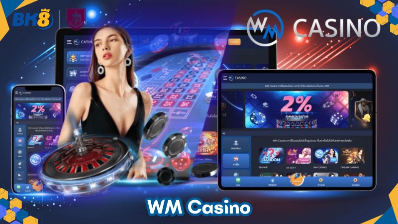 WM Casino - Nhà phát hành game ăn khách TOP 1 tại BK8