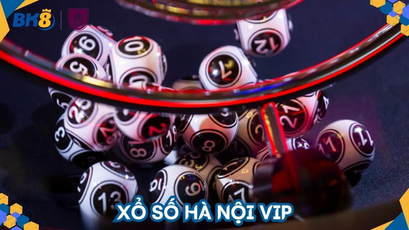 Xổ Số Hà Nội Vip - Loại hình Xổ Số trả thưởng hấp dẫn